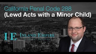 California Penal Code 288 Lewd Acts with a Minor Child EXPLAINED [upl. by Etnahsal387]