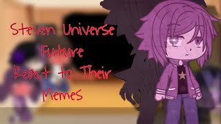 Steven Universe Future React to Their MemesGCPart 1 [upl. by Anihsit]