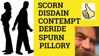 🔵Scorn Disdain Spurn Contempt Deride Pillory  Meaning Scorn Disdain Spurn Contempt Deride Pillory [upl. by Tilda825]