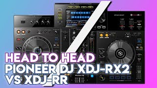 Head To Head Pioneer DJ XDJRX2 Vs XDJRR [upl. by Chita]