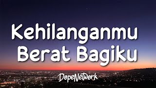 Kangen Band  Kehilanganmu Berat Bagiku Lirik LaguLyrics [upl. by Johanan]