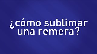 ¿Cómo sublimar una remera  Microemprendimientos Diser [upl. by Yttik451]