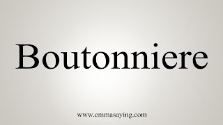 How To Say Boutonniere [upl. by Iolanthe]