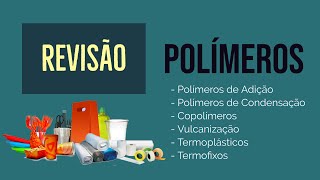 POLÍMEROS  REAÇÃO DE POLIMERIZAÇÃO  POLÍMEROS DE ADIÇÃO E CONDENSAÇÃO  REVISÃO [upl. by Zohara]