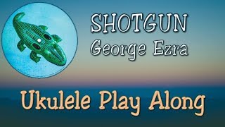 Shotgun  George Ezra  Ukulele Play Along [upl. by Okun]