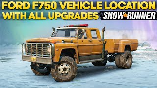 SnowRunner Ford F750 Location With All Upgrades Everything You Need [upl. by Pellet758]