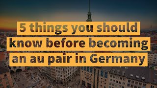 5 things you should know before becoming an au pair in Germany  AuPairWorld [upl. by Yblek]