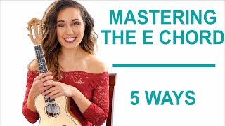 How to Master the E Chord 5 Ways  Ukulele [upl. by Rust912]