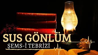 SUS GÖNLÜM  ŞEMSİ TEBRİZİ ŞİİR DİNLE [upl. by Moneta]