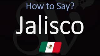 How to Pronounce Jalisco CORRECTLY Mexican State Pronunciation [upl. by Inaffets]