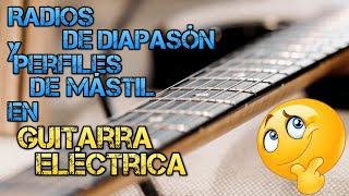 Diferentes RADIOS de Diapasón y PERFILES de Mástil en Guitarra Eléctrica Tutorial [upl. by Ruhtracm]