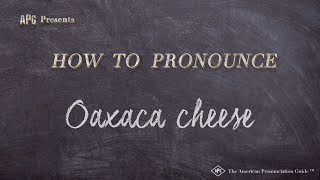 How to Pronounce Oaxaca cheese Real Life Examples [upl. by Yllrebmik]