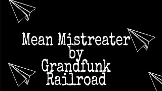 MEAN MISTREATER by Grandfunk Railroad LYRICS [upl. by Htebasil535]