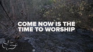 Come Now is The Time To Worship  Maranatha Music Lyric Video [upl. by Maxie]