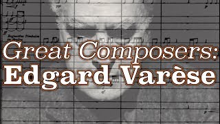 Great Composers Edgard Varèse [upl. by Artenra]