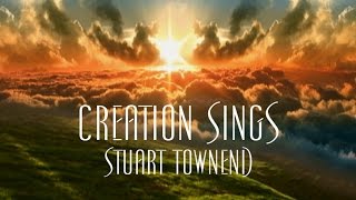 Creation Sings  Stuart Townend [upl. by Akiehsal]