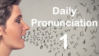 English Pronunciation Practice Daily Pronunciation 1 2019 [upl. by Rehptsirhc570]