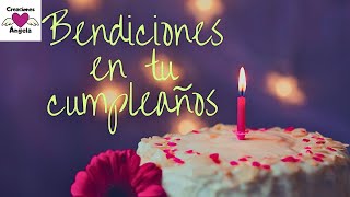 Bendiciones en tu Cumpleaños Felicidades  Creaciones Ángela [upl. by Hussar93]