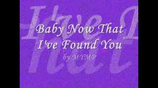 Baby now that ive found you lyrics MYMP [upl. by Malchy]