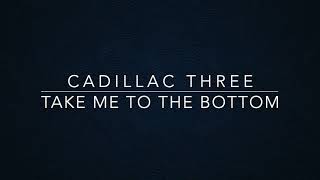 Cadillac Three  Take Me to the Bottom Lyrics [upl. by Yslek]