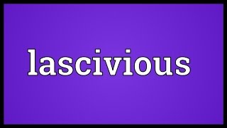 Lascivious Meaning [upl. by Noicpesnoc]