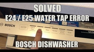 SOLVED Bosch Dishwasher E24  E25 Water Tap ERROR [upl. by Haodnanehs]