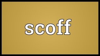 Scoff Meaning [upl. by Taran783]