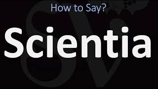 How to Pronounce Scientia CORRECTLY [upl. by Yntrok]