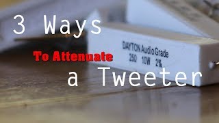 3 Ways to Attenuate a Tweeter [upl. by Melonie657]